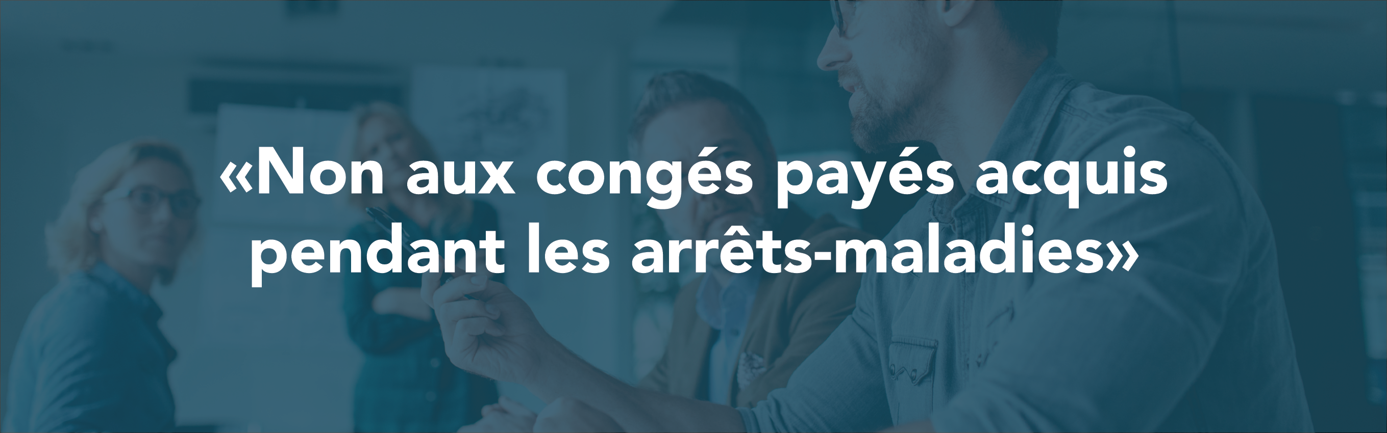 Non aux congés payés pour les arrêts-maladie ! Signez la pétition !